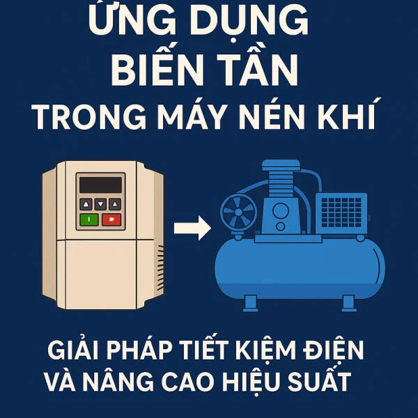 Ứng dụng biến tần trong máy nén khí – Giải pháp tiết kiệm và nâng cao hiệu suất cho nhà máy hiện đại