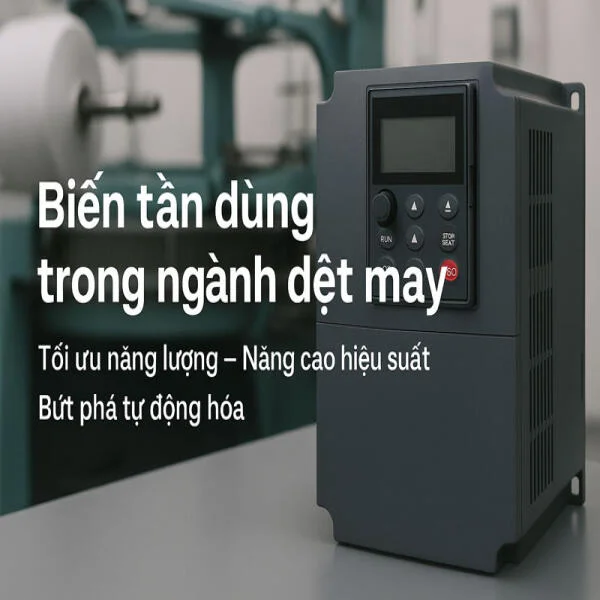 Biến tần dùng trong ngành dệt may: Giải pháp tối ưu hóa sản xuất và bảo vệ thiết bị